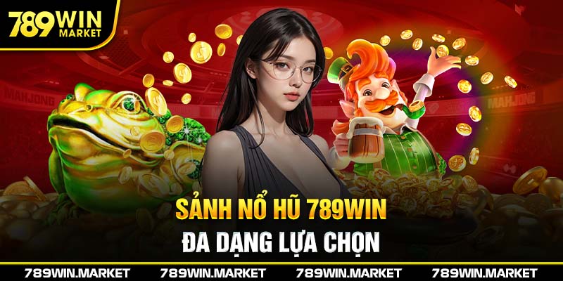 Tìm hiểu đôi nét về sảnh nổ hũ 789Win