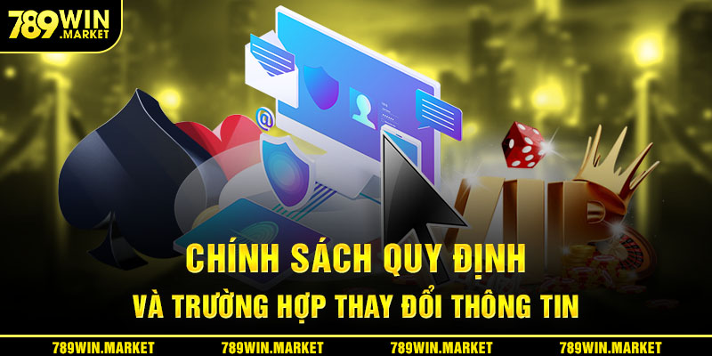 Chính sách quy định đối với trường hợp thay đổi thông tin