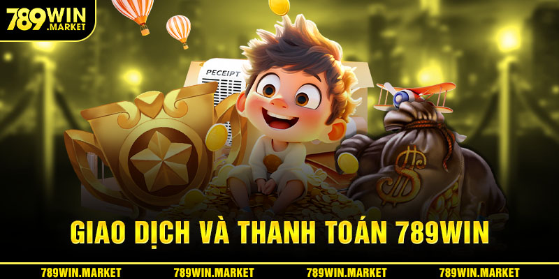 Các câu hỏi về giao dịch và thanh toán cùng 789win