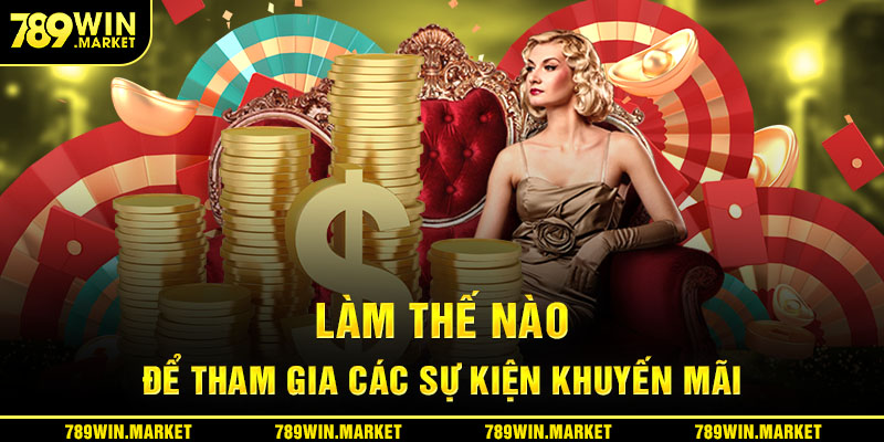 Làm thế nào để tham gia các sự kiện khuyến mãi trên 789win?