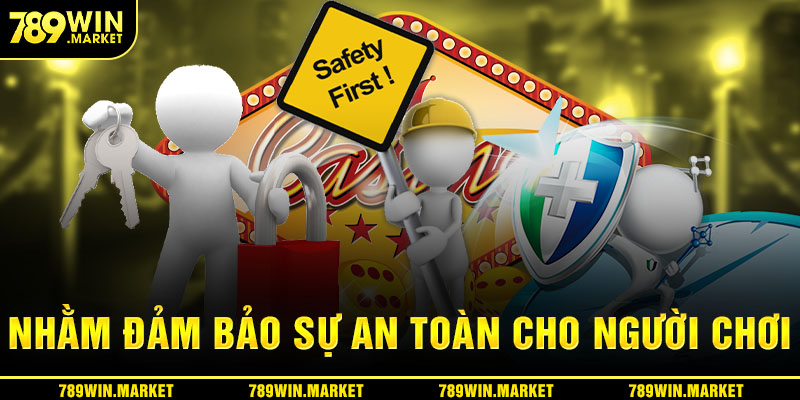 Nhằm đảm bảo sự an toàn cho người chơi